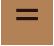 =